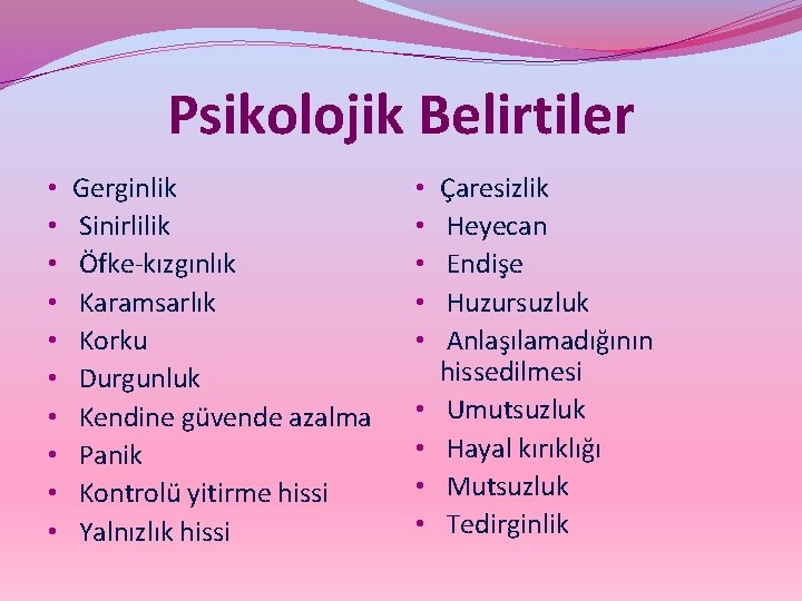 Psikolojik Belirtiler • • • Gerginlik Sinirlilik Öfke-kızgınlık Karamsarlık Korku Durgunluk Kendine güvende azalma