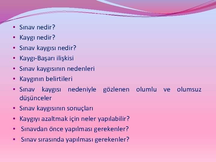  • • • Sınav nedir? Kaygı nedir? Sınav kaygısı nedir? Kaygı-Başarı ilişkisi Sınav