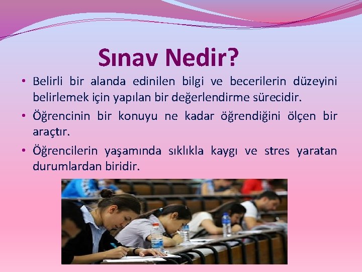  Sınav Nedir? • Belirli bir alanda edinilen bilgi ve becerilerin düzeyini belirlemek için