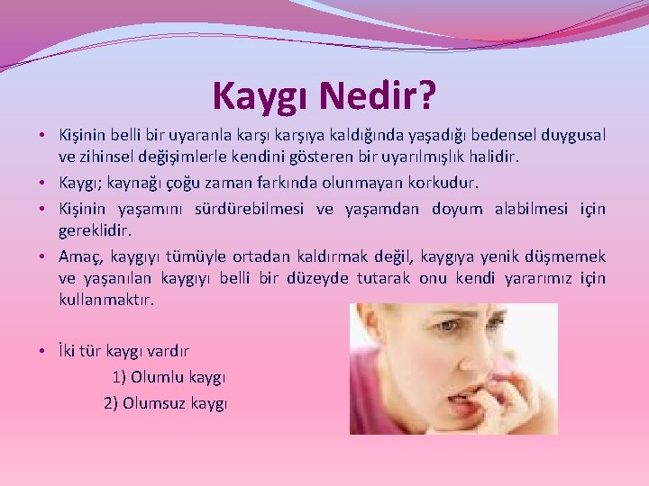 Kaygı Nedir? • Kişinin belli bir uyaranla karşıya kaldığında yaşadığı bedensel duygusal ve zihinsel