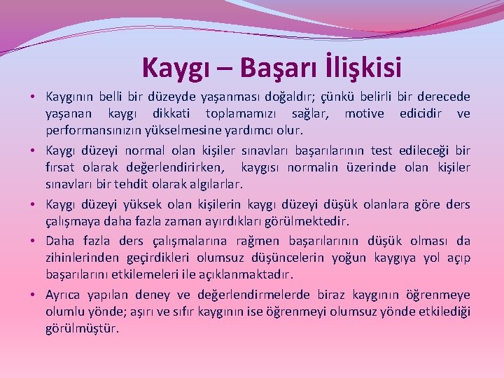Kaygı – Başarı İlişkisi • Kaygının belli bir düzeyde yaşanması doğaldır; çünkü belirli bir