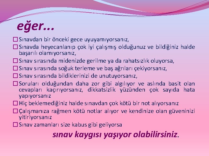  eğer. . . �Sınavdan bir önceki gece uyuyamıyorsanız, �Sınavda heyecanlanıp çok iyi çalışmış