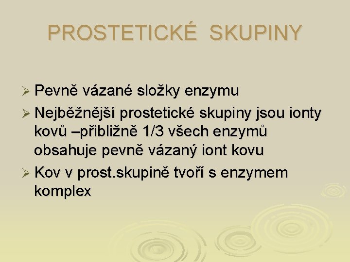 PROSTETICKÉ SKUPINY Ø Pevně vázané složky enzymu Ø Nejběžnější prostetické skupiny jsou ionty kovů