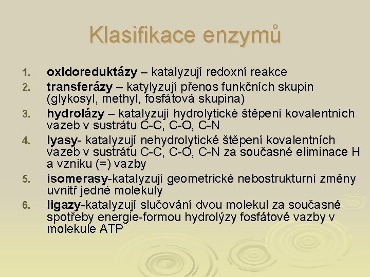 Klasifikace enzymů 1. 2. 3. 4. 5. 6. oxidoreduktázy – katalyzují redoxní reakce transferázy