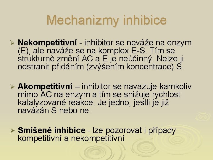 Mechanizmy inhibice Ø Nekompetitivní - inhibitor se neváže na enzym (E), ale naváže se