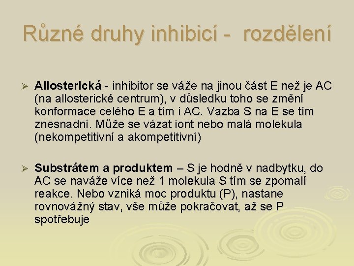 Různé druhy inhibicí - rozdělení Ø Allosterická - inhibitor se váže na jinou část