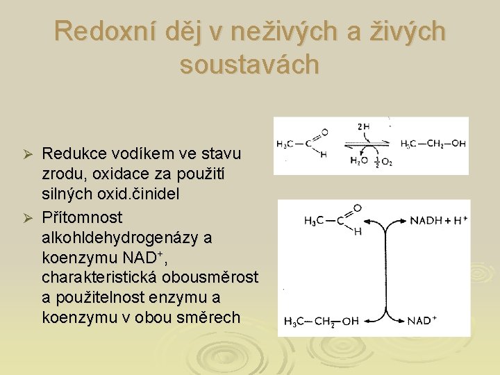 Redoxní děj v neživých a živých soustavách Redukce vodíkem ve stavu zrodu, oxidace za