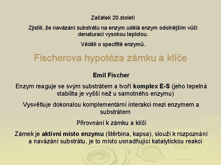 Začátek 20. století Zjistili, že navázání substrátu na enzym udělá enzym odolnějším vůči denaturaci
