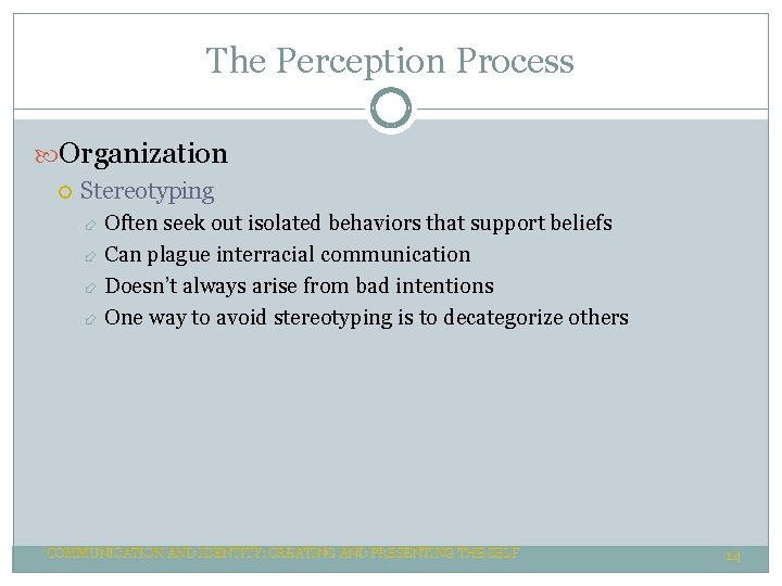 The Perception Process Organization Stereotyping Often seek out isolated behaviors that support beliefs Can The Perception Process Organization Stereotyping Often seek out isolated behaviors that support beliefs Can