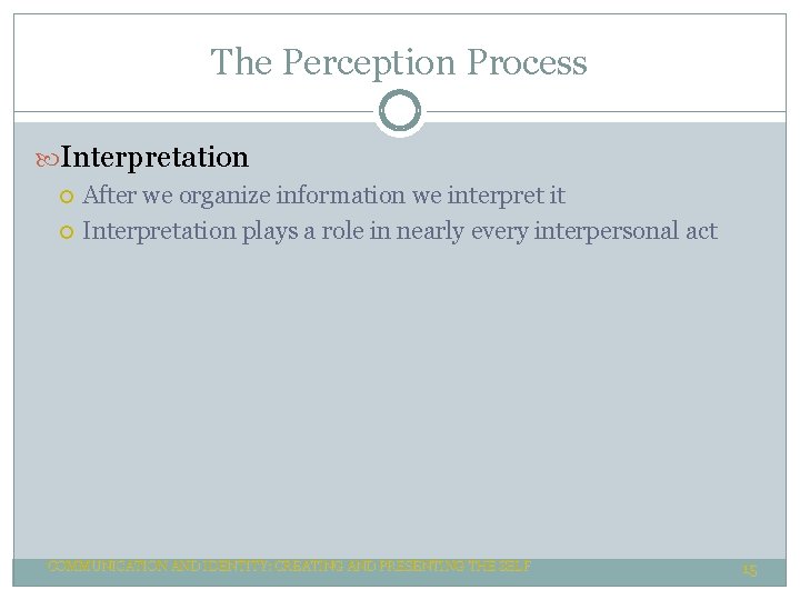 The Perception Process Interpretation After we organize information we interpret it Interpretation plays a The Perception Process Interpretation After we organize information we interpret it Interpretation plays a