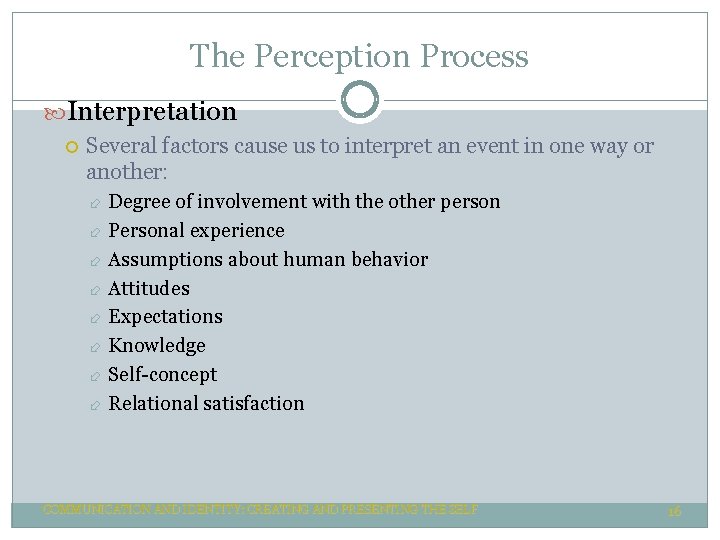 The Perception Process Interpretation Several factors cause us to interpret an event in one The Perception Process Interpretation Several factors cause us to interpret an event in one