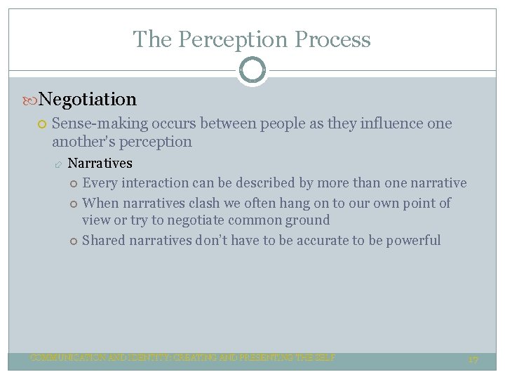 The Perception Process Negotiation Sense-making occurs between people as they influence one another’s perception The Perception Process Negotiation Sense-making occurs between people as they influence one another’s perception