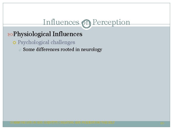 Influences on Perception Physiological Influences Psychological challenges Some differences rooted in neurology COMMUNICATION AND Influences on Perception Physiological Influences Psychological challenges Some differences rooted in neurology COMMUNICATION AND