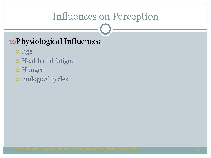 Influences on Perception Physiological Influences Age Health and fatigue Hunger Biological cycles COMMUNICATION AND Influences on Perception Physiological Influences Age Health and fatigue Hunger Biological cycles COMMUNICATION AND