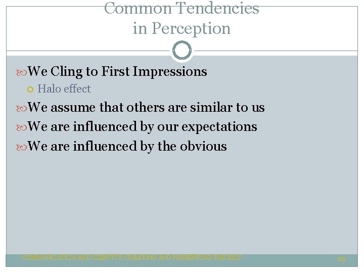 Common Tendencies in Perception We Cling to First Impressions Halo effect We assume that Common Tendencies in Perception We Cling to First Impressions Halo effect We assume that