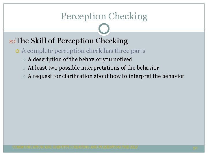 Perception Checking The Skill of Perception Checking A complete perception check has three parts Perception Checking The Skill of Perception Checking A complete perception check has three parts