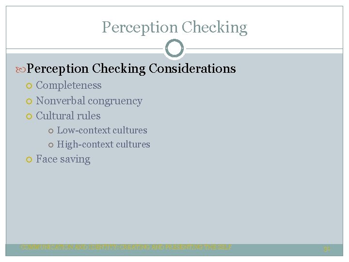 Perception Checking Considerations Completeness Nonverbal congruency Cultural rules Low-context cultures High-context cultures Face saving Perception Checking Considerations Completeness Nonverbal congruency Cultural rules Low-context cultures High-context cultures Face saving