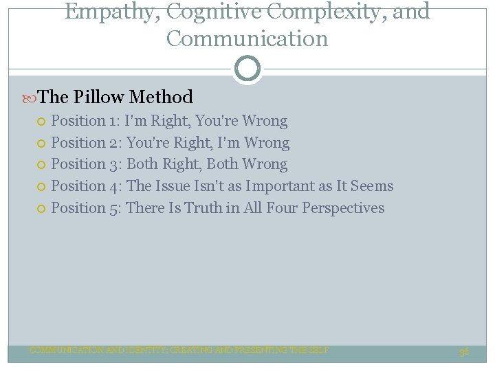 Empathy, Cognitive Complexity, and Communication The Pillow Method Position 1: I’m Right, You’re Wrong Empathy, Cognitive Complexity, and Communication The Pillow Method Position 1: I’m Right, You’re Wrong
