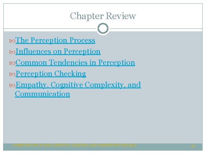 Chapter Review The Perception Process Influences on Perception Common Tendencies in Perception Checking Empathy, Chapter Review The Perception Process Influences on Perception Common Tendencies in Perception Checking Empathy,