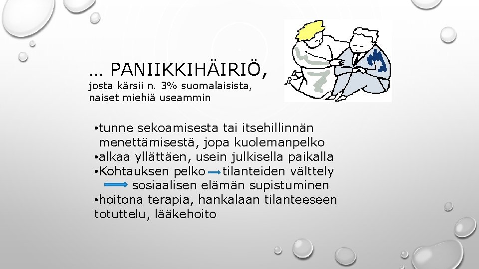 … PANIIKKIHÄIRIÖ, josta kärsii n. 3% suomalaisista, naiset miehiä useammin • tunne sekoamisesta tai