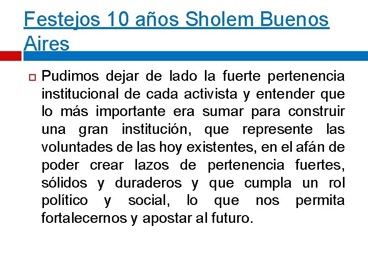Festejos 10 años Sholem Buenos Aires Pudimos dejar de lado la fuerte pertenencia institucional