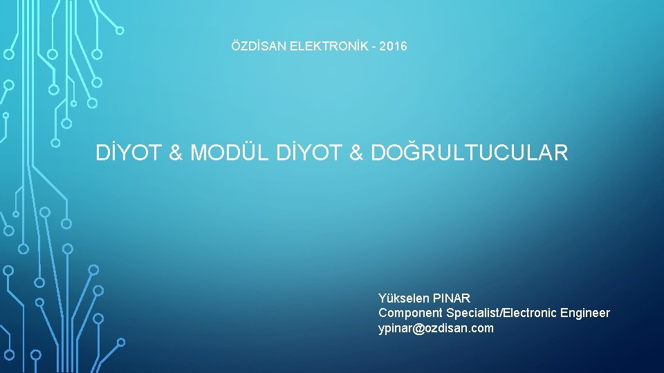 ÖZDİSAN ELEKTRONİK - 2016 DİYOT & MODÜL DİYOT & DOĞRULTUCULAR Yükselen PINAR Component Specialist/Electronic