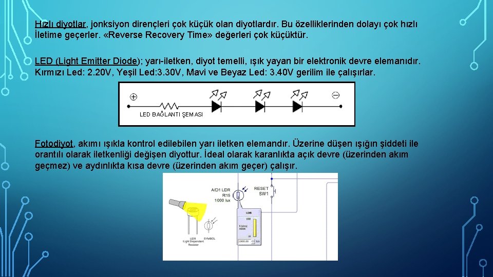 Hızlı diyotlar, jonksiyon dirençleri çok küçük olan diyotlardır. Bu özelliklerinden dolayı çok hızlı İletime