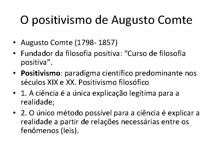 O positivismo de Augusto Comte • Augusto Comte (1798 - 1857) • Fundador da