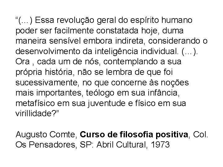 “(…) Essa revolução geral do espírito humano poder ser facilmente constatada hoje, duma maneira