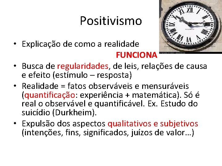 Positivismo • Explicação de como a realidade FUNCIONA • Busca de regularidades, de leis,