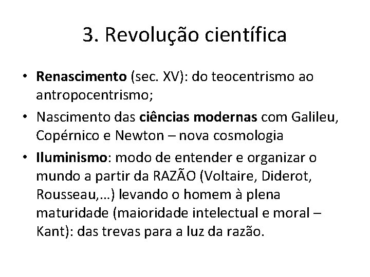 3. Revolução científica • Renascimento (sec. XV): do teocentrismo ao antropocentrismo; • Nascimento das