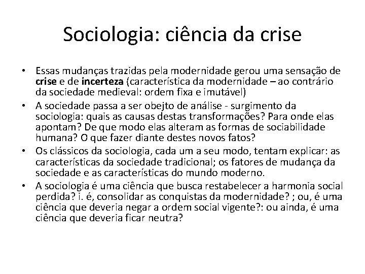 Sociologia: ciência da crise • Essas mudanças trazidas pela modernidade gerou uma sensação de