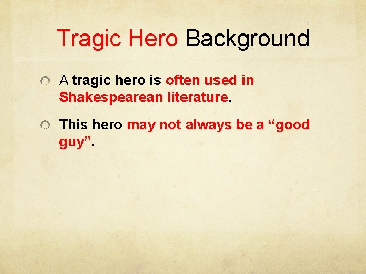 Tragic Hero Background A tragic hero is often used in Shakespearean literature. This hero