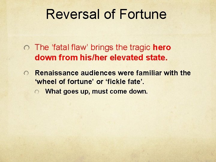 Reversal of Fortune The ‘fatal flaw’ brings the tragic hero down from his/her elevated