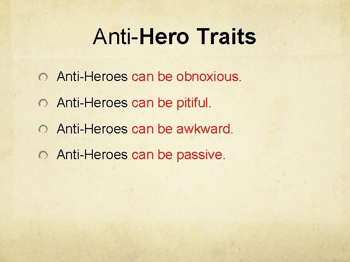 Anti-Hero Traits Anti-Heroes can be obnoxious. Anti-Heroes can be pitiful. Anti-Heroes can be awkward.