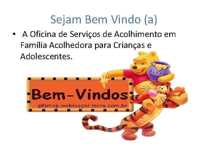 Sejam Bem Vindo (a) • A Oficina de Serviços de Acolhimento em Família Acolhedora