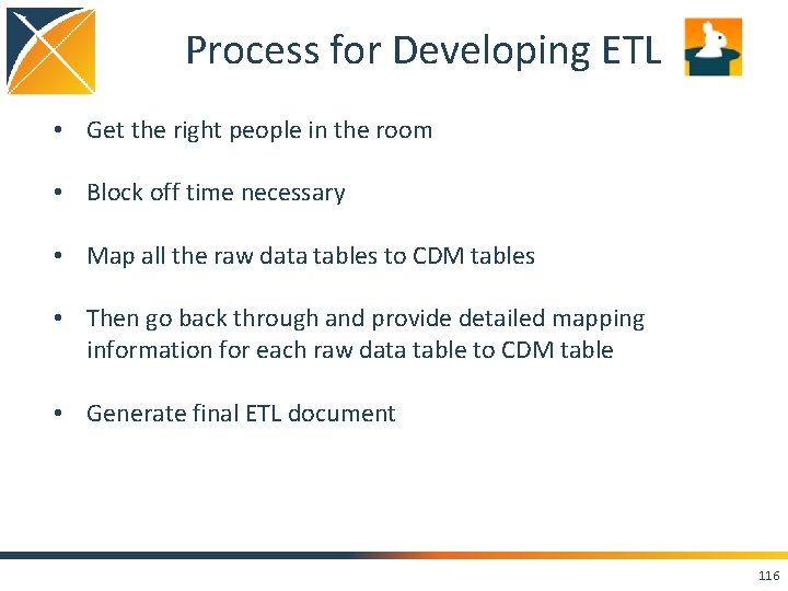 Process for Developing ETL • Get the right people in the room • Block