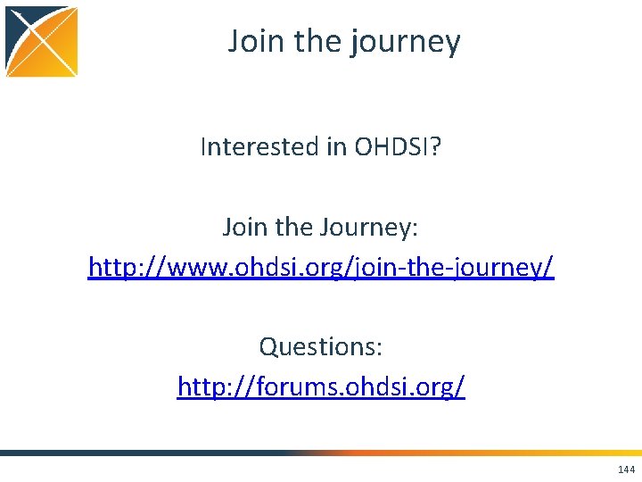 Join the journey Interested in OHDSI? Join the Journey: http: //www. ohdsi. org/join-the-journey/ Questions: