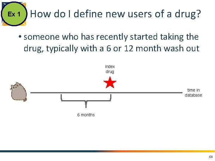 Ex 1 How do I define new users of a drug? • someone who