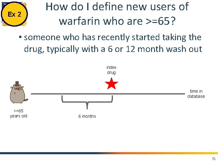 Ex 2 How do I define new users of warfarin who are >=65? •