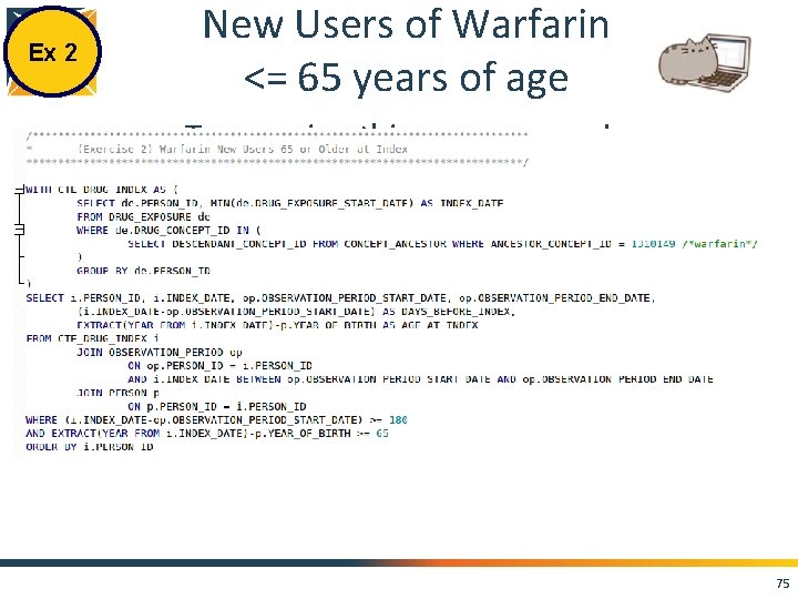 Ex 2 New Users of Warfarin <= 65 years of age Try running this