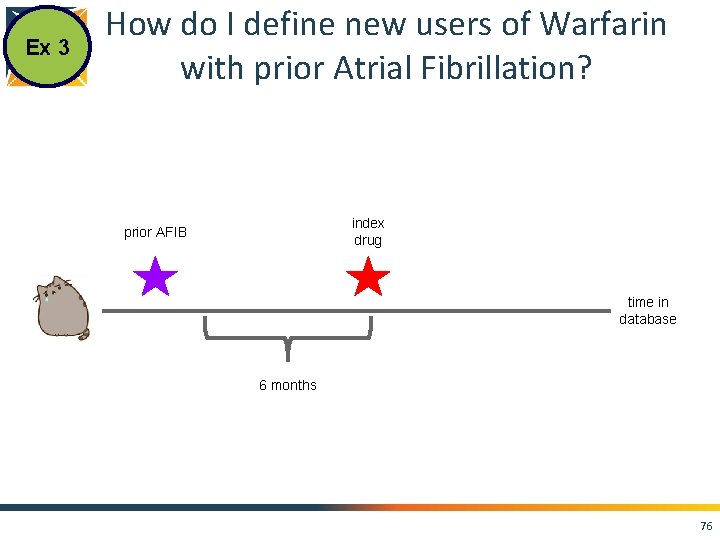 Ex 3 How do I define new users of Warfarin with prior Atrial Fibrillation?