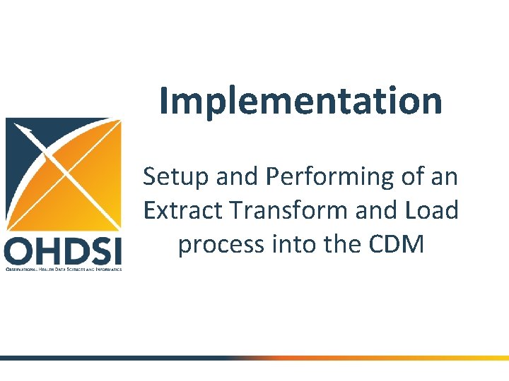 Implementation Setup and Performing of an Extract Transform and Load process into the CDM