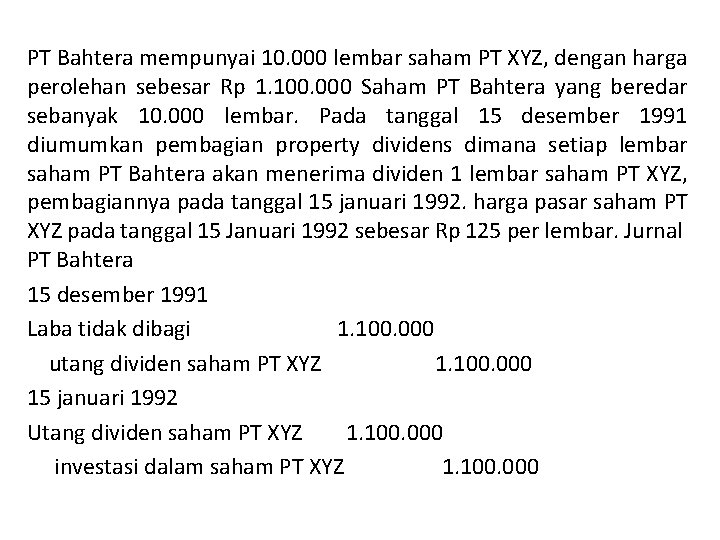 PT Bahtera mempunyai 10. 000 lembar saham PT XYZ, dengan harga perolehan sebesar Rp