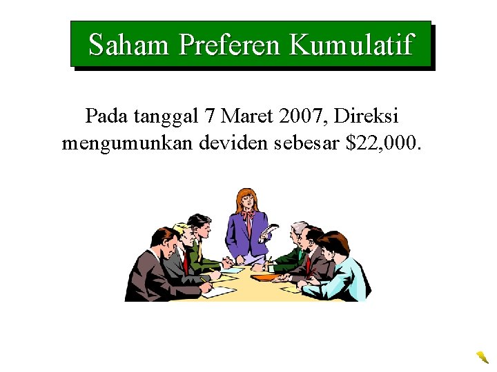 Saham Preferen Kumulatif Pada tanggal 7 Maret 2007, Direksi mengumunkan deviden sebesar $22, 000.