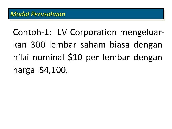 Modal Perusahaan Contoh-1: LV Corporation mengeluarkan 300 lembar saham biasa dengan nilai nominal $10