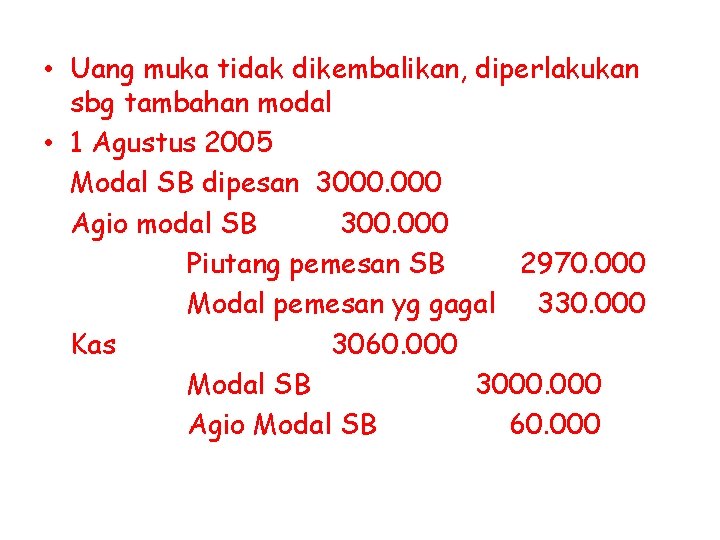  • Uang muka tidak dikembalikan, diperlakukan sbg tambahan modal • 1 Agustus 2005