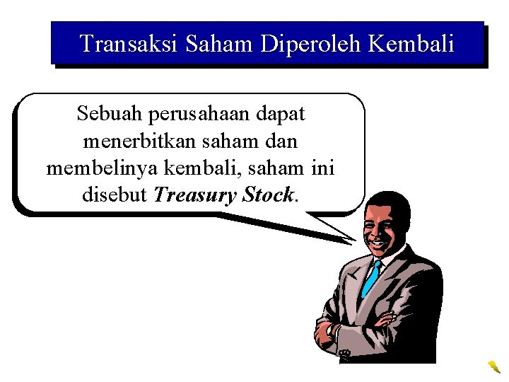 Transaksi Saham Diperoleh Kembali Sebuah perusahaan dapat menerbitkan saham dan membelinya kembali, saham ini