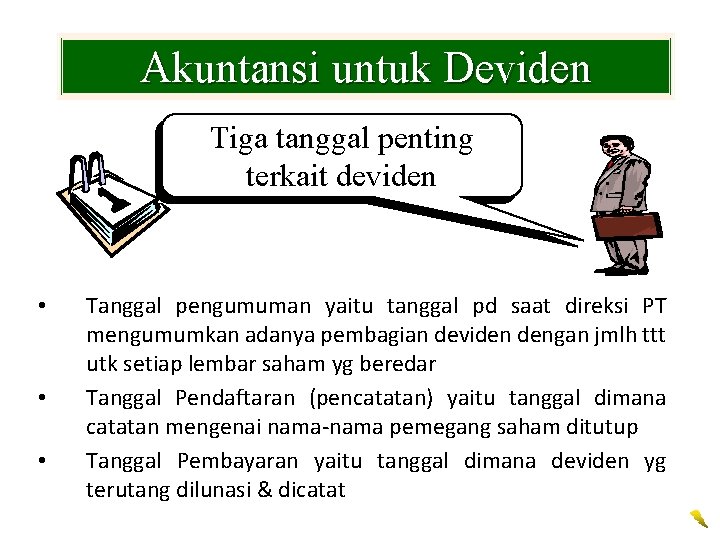 Akuntansi untuk Deviden Tiga tanggal penting terkait deviden • • • Tanggal pengumuman yaitu