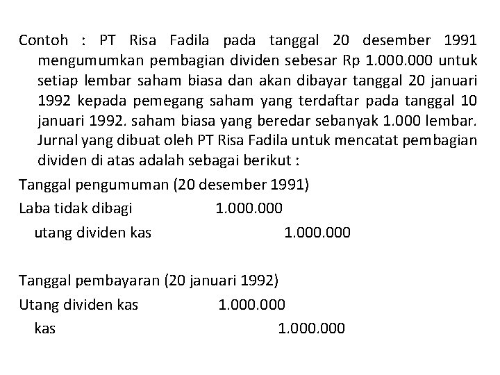Contoh : PT Risa Fadila pada tanggal 20 desember 1991 mengumumkan pembagian dividen sebesar